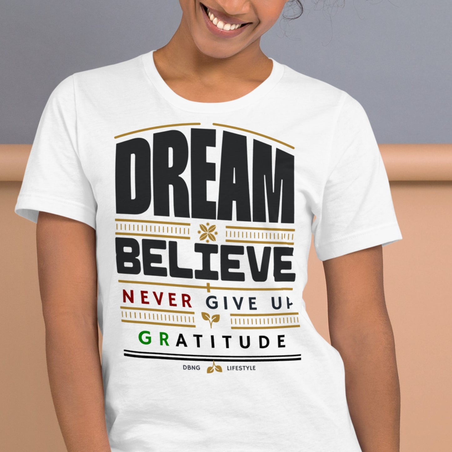 Motivational Quote Shirt - Dream, Believe, Never Give Up, Gratitude - DBNG Lifestyle